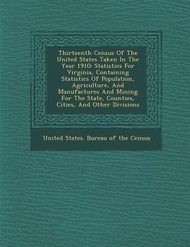 portada Thirteenth Census of the United States Taken in the Year 1910: Statistics for Virginia, Containing Statistics of Population, Agriculture, and Manufact