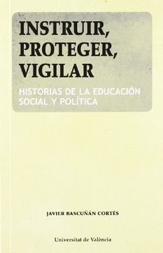 portada Instruir, Proteger, Vigilar: Historias de la Educación Social y Política (in Spanish)