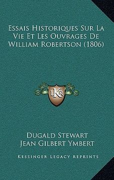 portada Essais Historiques Sur La Vie Et Les Ouvrages De William Robertson (1806) (in French)