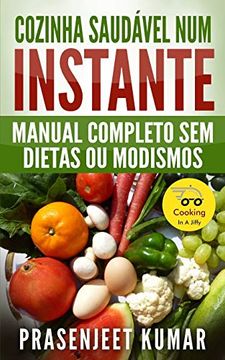portada Cozinha Saudável num Instante: Manual Completo sem Dietas ou Modismos (Cozinhando em um Instante) (en Portugués)