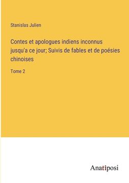 portada Contes et apologues indiens inconnus jusqu'a ce jour; Suivis de fables et de poésies chinoises: Tome 2 (en Francés)