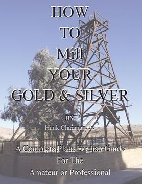 portada How To Mill Your Gold & Silver (in English)