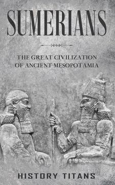 portada Sumerians: The Great Civilization of Ancient Mesopotamia (en Inglés)