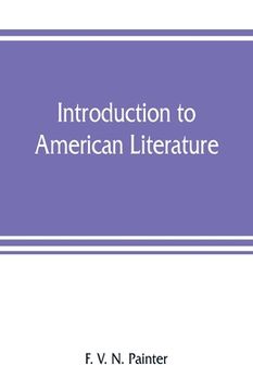 portada Introduction to American literature: including illustrative selections, with notes (en Inglés)