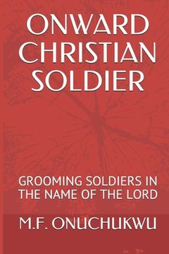 portada Onward Christian Soldier: Grooming Soldiers in the Name of the Lord (in English)