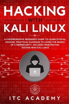 portada Hacking with Kali Linux: A Comprehensive Beginner's Guide to Learn Ethical Hacking. Practical Examples to Learn the Basics of Cybersecurity. In (en Inglés)