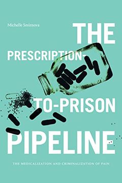 portada The Prescription-To-Prison Pipeline: The Medicalization and Criminalization of Pain 