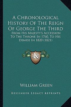 portada a chronological history of the reign of george the third: from his majesty's accession to the throne in 1760, to his demise in 1820 (1821) (in English)