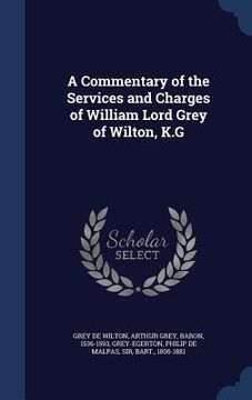 portada A Commentary of the Services and Charges of William Lord Grey of Wilton, K.G