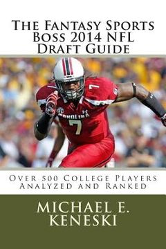 portada The Fantasy Sports Boss 2014 NFL Draft Guide: Over 500 Players Analyzer and Ranked (en Inglés)
