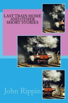 portada Last Train Home And Other Short Stories (en Inglés)