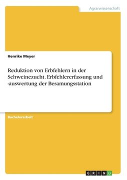 portada Reduktion von Erbfehlern in der Schweinezucht. Erbfehlererfassung und -auswertung der Besamungsstation (en Alemán)