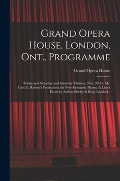 portada Grand Opera House, London, Ont., Programme [microform]: Friday and Saturday and Saturday Matinee, Nov. 20-21, Mr. Carl A. Haswin's Production the New (in English)