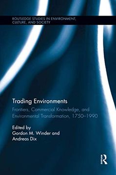 portada Trading Environments: Frontiers, Commercial Knowledge and Environmental Transformation, 1750-1990 (Routledge Studies in Environment, Culture, and Society) (en Inglés)