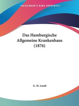 portada Das Hamburgische Allgemeine Krankenhaus (1876) (en Alemán)