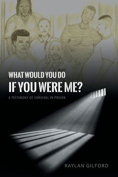 portada What Would You Do If You Were Me?: A Testimony of Survival in Prison (en Inglés)