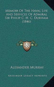 portada memoir of the naval life and services of admiral sir philip c. h. c. durham (1846)