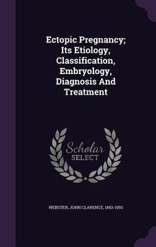 portada Ectopic Pregnancy; Its Etiology, Classification, Embryology, Diagnosis And Treatment (en Inglés)