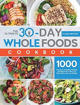 portada The Ultimate 30-Day Whole Foods Cookbook: 1000 Days Easy & Healthy Recipes and Meal Plan to Help you Reset Body and Lose Weight (en Inglés)