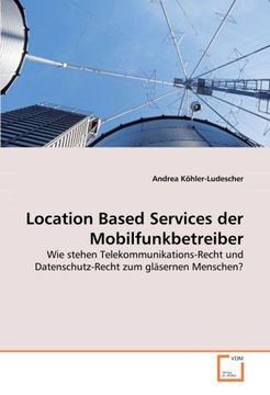 portada Location Based Services der Mobilfunkbetreiber: Wie stehen Telekommunikations-Recht und Datenschutz-Recht zum gläsernen Menschen?