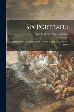 portada Six Portraits: Della Robbia, Correggio, Blake, Corot, George Fuller, Winslow Homer (en Inglés)