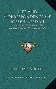 portada life and correspondence of joseph reed v1: military secretary of washington, at cambridge (en Inglés)