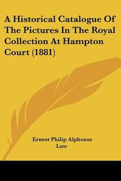portada a historical catalogue of the pictures in the royal collection at hampton court (1881)