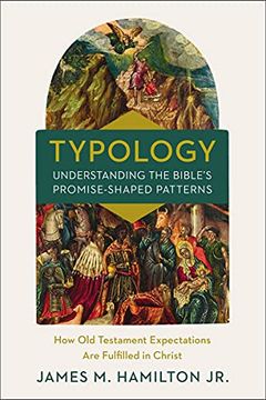 portada Typology-Understanding the Bible'S Promise-Shaped Patterns: How old Testament Expectations are Fulfilled in Christ (en Inglés)
