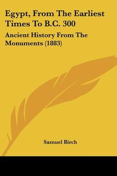 portada egypt, from the earliest times to b.c. 300: ancient history from the monuments (1883) (en Inglés)