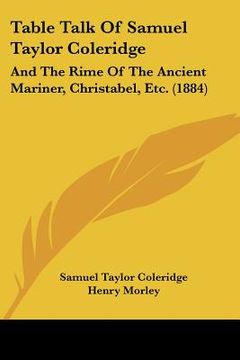 portada table talk of samuel taylor coleridge: and the rime of the ancient mariner, christabel, etc. (1884) (in English)