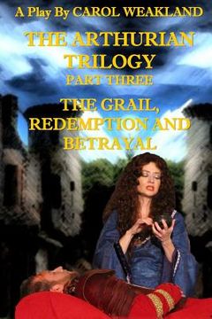 portada The Arthurian Trilogy Part Three: The Grail, Redemption and Betrayal (en Inglés)