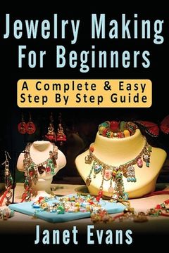 portada Jewelry Making For Beginners: A Complete & Easy Step by Step Guide (Ultimate How To Guides) (in English)
