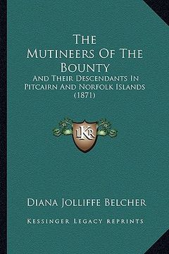 portada the mutineers of the bounty: and their descendants in pitcairn and norfolk islands (1871) (en Inglés)
