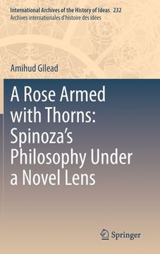 portada A Rose Armed with Thorns: Spinoza's Philosophy Under a Novel Lens (en Inglés)