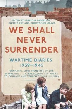 portada we shall never surrender: british voices, 1939-1945. edited by penelope middelboe, donald fry and christopher grace (in English)