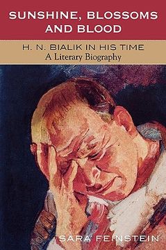 portada sunshine, blossoms and blood: h.n. bialik in his time: a literary biography (en Inglés)