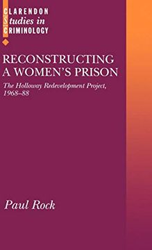 portada Reconstructing a Women's Prison: The Holloway Redevelopment Project, 1968-88 (Clarendon Studies in Criminology) (in English)