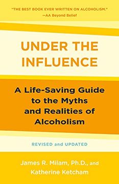 portada Under the Influence: A Life-Saving Guide to the Myths and Realities of Alcoholism (in English)