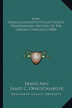 portada ahn-oehlschlaegera acentsacentsa a-acentsa acentss pronouncing method of the german language (1880) (in English)