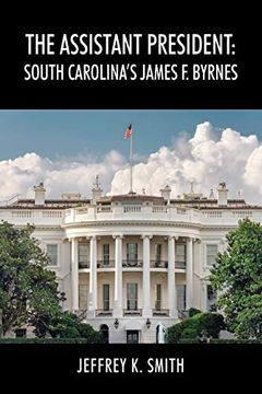 portada The Assistant President: South Carolina's James f. Byrnes (en Inglés)