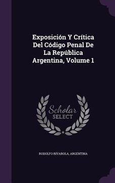 portada Exposición Y Crítica Del Código Penal De La República Argentina, Volume 1 (in English)