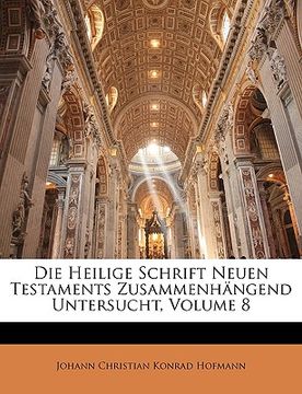 portada Die Heilige Schrift Neuen Testaments Zusammenhangend Untersucht, Volume 8 (en Alemán)