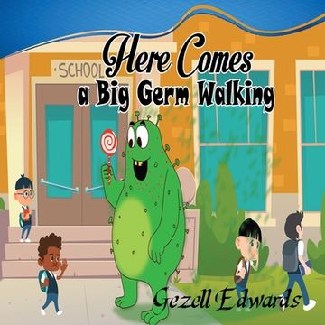 portada Here comes a big germ walking: A Children's Book About Germs and Handwashing (en Inglés)