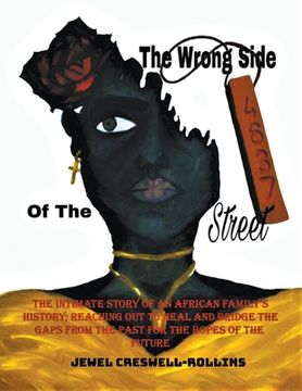portada The Wrong Side Of The Street: The Intimate Story of an African Family's History; Reaching Out to Heal and Bridge the Gaps from the Past for the Hope (en Inglés)