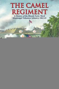 portada The Camel Regiment: A History of the Bloody 43rd Mississippi Volunteer Infantry, 1862-65 (en Inglés)