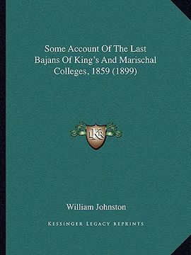portada some account of the last bajans of king's and marischal colleges, 1859 (1899) (en Inglés)
