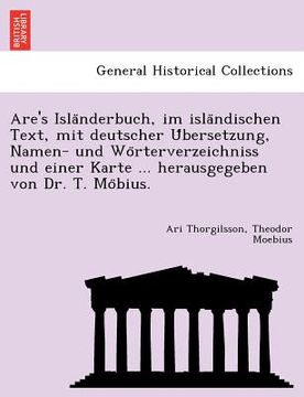 portada Are's Isla Nderbuch, Im Isla Ndischen Text, Mit Deutscher U Bersetzung, Namen- Und Wo Rterverzeichniss Und Einer Karte ... Herausgegeben Von Dr. T. Mo (in German)