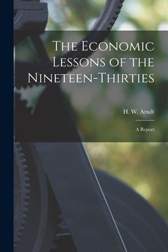 portada The Economic Lessons of the Nineteen-thirties: a Report (en Inglés)