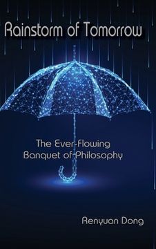 portada Rainstorm of Tomorrow: The Ever-Flowing Banquet of Philosophy (en Inglés)