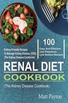 portada Renal Diet Cookbook: 100 Easy And Effective Low Potassium, Low Sodium Kidney-Friendly Recipes To Manage Kidney Disease (CKD) (The Kidney Di (en Inglés)